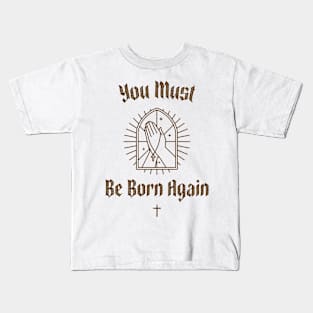 You must be born again funny design Kids T-Shirt